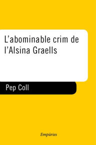 Title: L'abominable crim de l'Alsina Graells, Author: Pep Coll