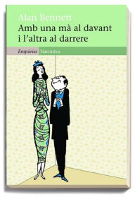 Title: Amb una mà al davant i l'altra al darrere, Author: Alan Bennett