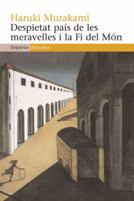 Title: Despietat país de les meravelles i la Fi del Món, Author: Haruki Murakami