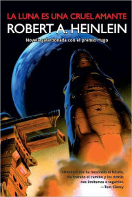 Title: La luna es una cruel amante, Author: Robert A. Heinlein