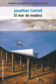 Title: El mar de madera (The Wooden Sea), Author: Jonathan Carroll