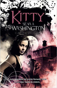 Title: Kitty se va a Washington (Kitty Goes to Washington), Author: Carrie Vaughn