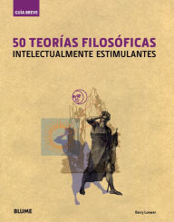 Title: 50 teorías filosóficas: Intelectualmente estimulantes, Author: Barry Loewer