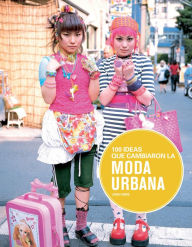 Title: 100 ideas que cambiaron la moda urbana, Author: Josh Sims