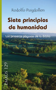 Title: Siete principios de humanidad: Las primera páginas de la Biblia, Author: Rodolf Puigdollers Noblom