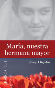 Title: María, nuestra hermana mayor, Author: Josep Lligadas Vendrell