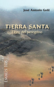 Title: Tierra Santa. Libro del peregrino, Author: José Antonio Goñi Beasoain de Paulorena