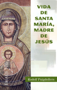 Title: Vida de santa Maria, madre de Jesús, Author: Rodolf Puigdollers