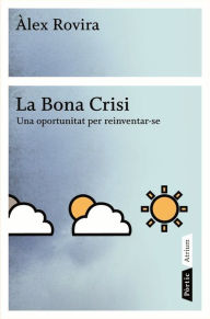 Title: La bona crisi: Una oportunitat per reinventar-se, Author: Álex Rovira Celma