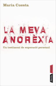 Title: La meva anorèxia: Un testimoni de superació personal, Author: Maria Cuesta Musarra