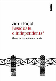 Title: Residuals o independents?: Quan es trenquen els ponts, Author: Jordi Pujol