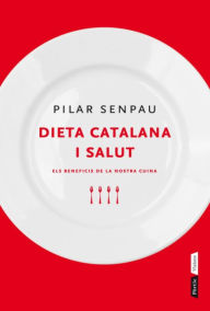 Title: Dieta catalana i salut: Els beneficis de la nostra cuina, Author: Maria Pilar Senpau Jove