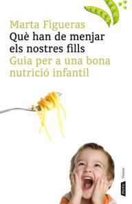 Title: Què han de menjar els nostres fills: Guia per a una bona nutrició infantil, Author: Marta Figueras