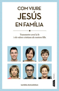 Title: Com viure Jesús en família, Author: Sandra Buxaderas Sans