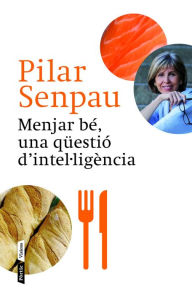 Title: Menjar bé, una qüestió d'intel·ligència, Author: Maria Pilar Senpau Jove