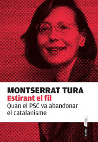 Title: Estirant el fil: Quan el PSC va abandonar el catalanisme, Author: Montserrat Tura
