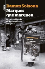 Title: Marques que marquen: La curiosa història de les marques més conegudes, Author: Ramon Solsona