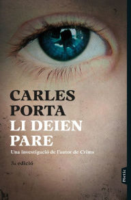 Title: Li deien pare: Quan l´horror es disfressa d´amor i família. V Premi Godó de Reporterisme i Assaig periodístic 2015, Author: Carles Porta