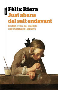 Title: Just abans del salt endavant: Reflexió critica del conflicte entre Catalunya i Espanya, Author: Fèlix Riera