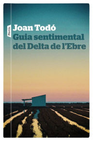 Title: Guia sentimental del Delta de l'Ebre, Author: Joan Todó