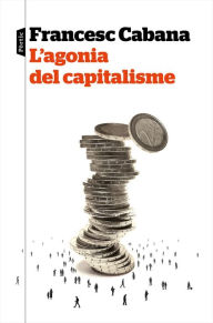 Title: L'agonia del capitalisme, Author: Francesc Cabana Vancells