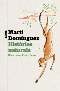 Title: Històries naturals: Il·lustrat per Perico Pastor, Author: Martí Domínguez
