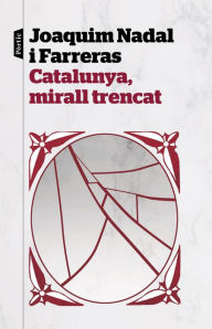 Title: Catalunya, mirall trencat, Author: Joaquim Nadal Farreras