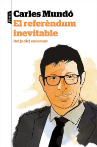 Title: El referèndum inevitable: Del judici endavant, Author: Carles Mundó