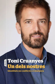 Title: Un dels nostres: Identitats en conflicte a Catalunya, Author: Toni Cruanyes