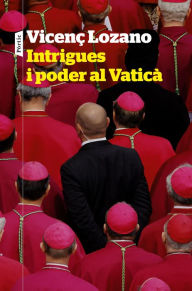 Title: Intrigues i poder al Vaticà, Author: Vicenç Lozano
