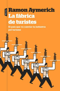 Title: La fàbrica de turistes: El país que va canviar la indústria pel turisme, Author: Ramon Aymerich