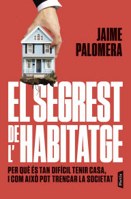 Title: El segrest de l'habitatge: Per què és tan difícil tenir casa, i com això pot trencar la societat, Author: Jaime Palomera