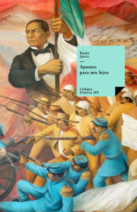 Title: Apuntes para mis hijos, Author: Benito Juárez