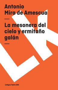 Title: La Mesonera Del Cielo Y Hermitano Galan, Author: Antonio Mira de Amescua