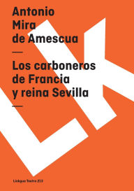 Title: Los carboneros de Francia y reina Sevilla, Author: Antonio Mira De Amescua