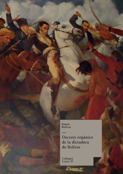 Constituciones Fundacionales De Colombia. Decreto Organico De La Dictadura De Bolivar (1828)