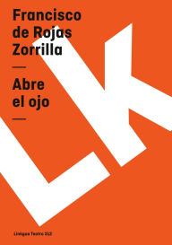 Title: Abre El Ojo, Author: Francisco de Rojas Zorrilla