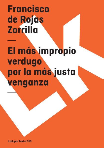 El Mas Impropio Verdugo Por La Justa Venganza