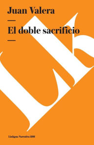 Title: El Doble Sacrificio/ The Double Sacrifice, Author: Juan Valera