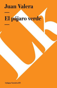 Title: El Pajaro Verde/ The Green Bird, Author: Juan Valera