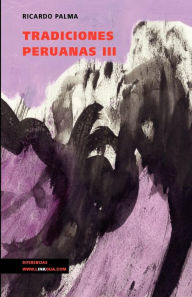 Title: Tradiciones Peruanas Iii, Author: Ricardo Palma