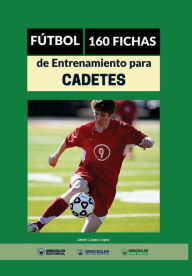 Title: Fútbol: 160 fichas de entrenamiento para cadetes, Author: Javier López López