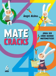 Title: Matecracks 6 aï¿½os: Para ser un buen matemï¿½tico, Author: Angel Alsina