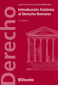 Title: Introducción histórica al Derecho Romano, Author: Juan de Churruca