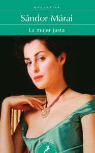 Title: La mujer justa / Portraits Of A Marriage, Author: Sandor Marai