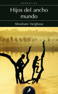 Title: Hijos del ancho mundo / Cutting For Stone, Author: Abraham Verghese