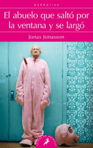 Title: El abuelo que salto por la ventana y se largo/ The 100-Year-Old Man Who Climbed Out The Window And Disappeared, Author: Jonas Jonasson