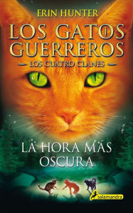 Title: La hora más oscura: Los gatos guerreros VI - Los cuatro clanes, Author: Erin Hunter