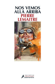 Title: Nos vemos alla arriba, Author: Pierre Lemaitre