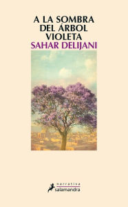 Title: A la sombra del arbol violeta, Author: Sahar Delijani